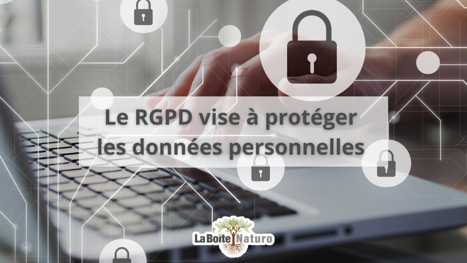 Le RGPD vise à protéger les données personnelles